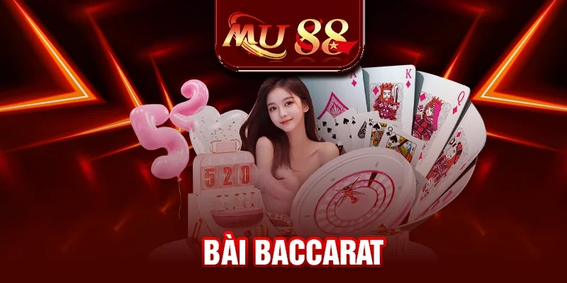 Bài Baccarat - Bài Casino Đỉnh Cao Tại Casino MU88