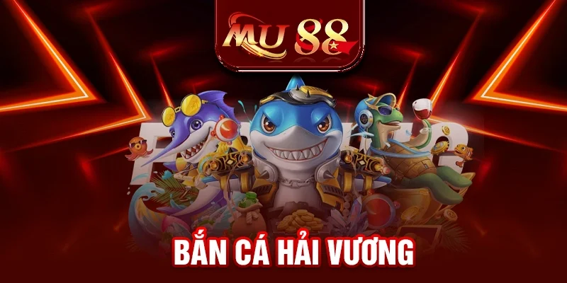 Bắn Cá Hải Vương - Chinh Phục Đại Dương Thủy Quái Đẳng Cấp