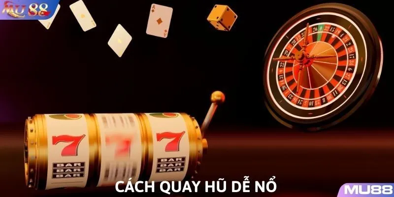 Lợi ích khi nắm được cách quay hũ dễ nổ