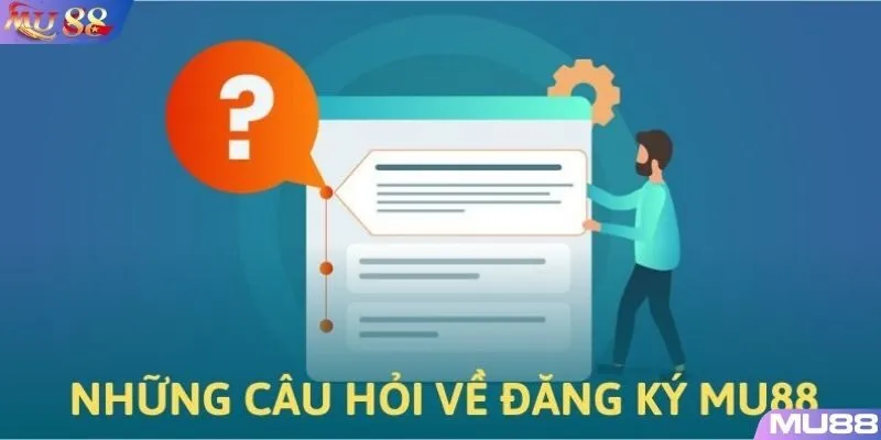  Những câu hỏi thường gặp về tạo account MU88