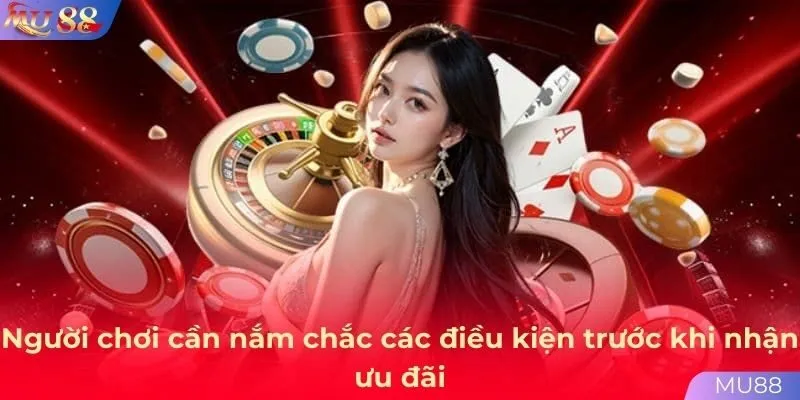 Người chơi cần nắm chắc các điều kiện trước khi nhận ưu đãi